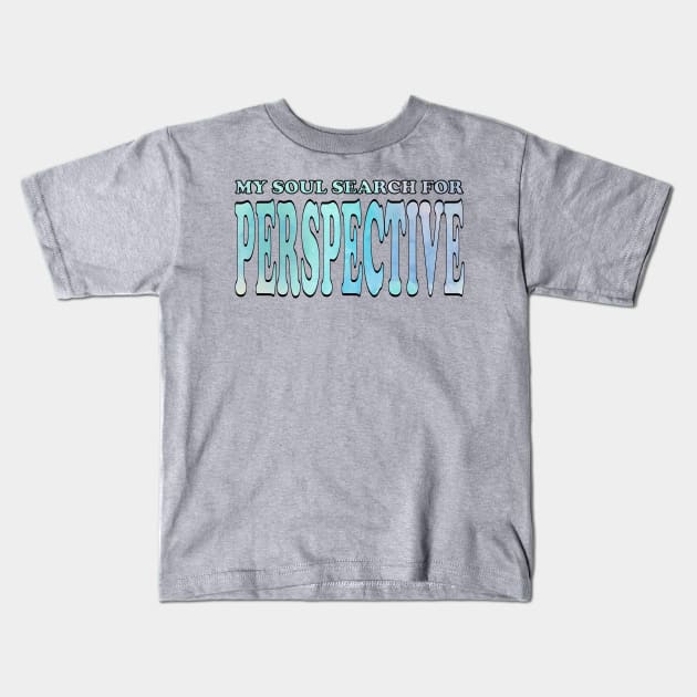 My soul search for perspective Kids T-Shirt by Mitalie